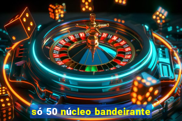 só 50 núcleo bandeirante